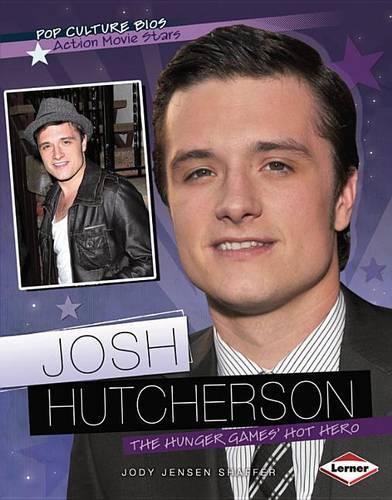 Josh Hutcherson: The Hunger Games' Hot Hero(Pop Culture BIOS)