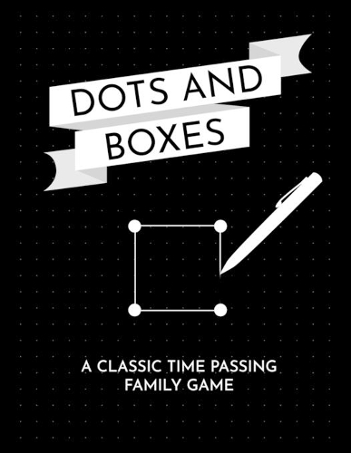 Dots and Boxes: A Classic Time Passing Family Game: Strategy Game - Big Book (8.5x11) of Dotted Grid Playing Squares: Dot to Dot Grid, Game of Dots, Boxes, Dot and 