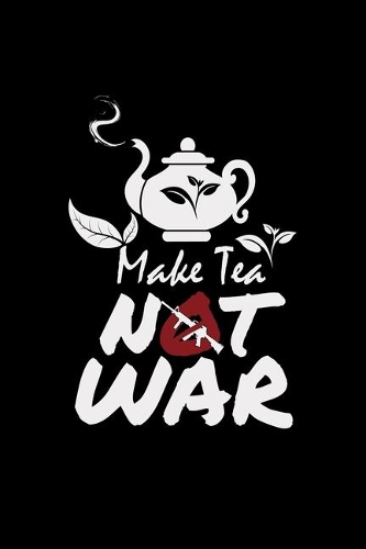 Make tea not war: 6x9 TEA - lined - ruled paper - notebook - notes
