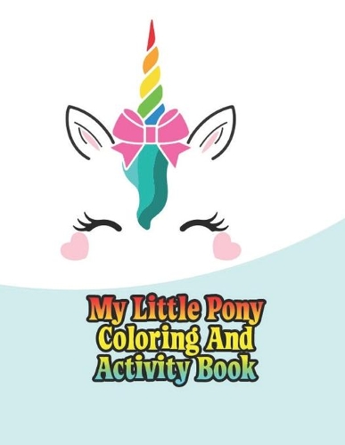 my little pony coloring and activity book: My little pony coloring book for kids, children, toddlers, crayons, adult, mini, girls and Boys. Large 8.5 x 11. 50 Coloring Pages