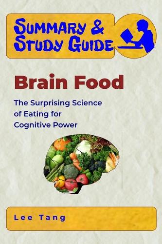 Summary & Study Guide - Brain Food: The Surprising Science of Eating for Cognitive Power