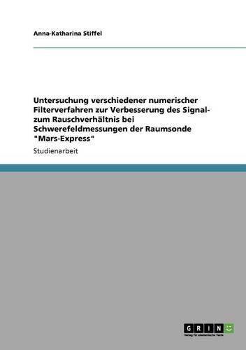 Untersuchung verschiedener numerischer Filterverfahren zur Verbesserung des Signal- zum Rauschverhältnis bei Schwerefeldmessungen der Raumsonde "Mars-Express"