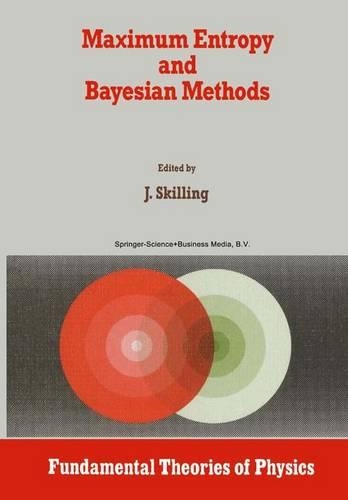 Maximum Entropy and Bayesian Methods: Cambridge, England, 1988(36 Fundamental Theories of Physics)