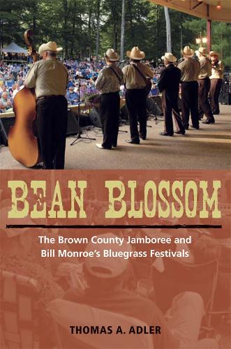 Bean Blossom: The Brown County Jamboree and Bill Monroe's Bluegrass Festivals(Music in American Life)