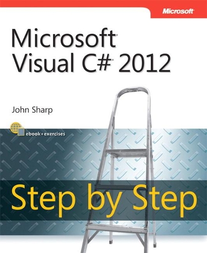 Microsoft Visual C# 2012 Step By Step: (Step by Step Developer)