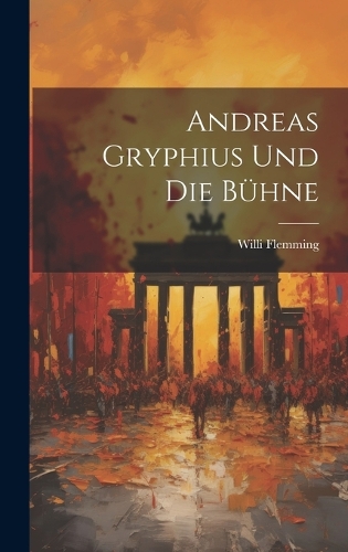 Andreas Gryphius und die Bühne