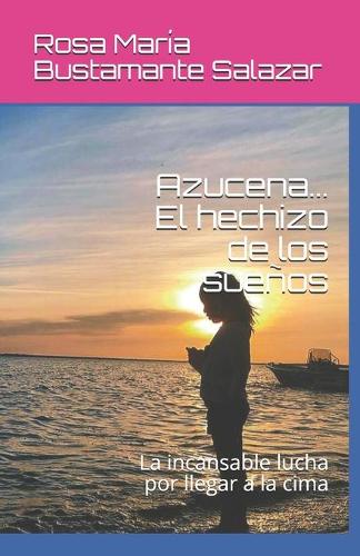 Azucena... El hechizo de los sueños: La incansable lucha por llegar a la cima