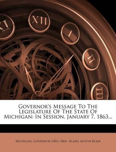Governor's Message to the Legislature of the State of Michigan: In Session, January 7, 1863...