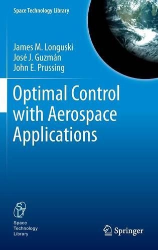 Optimal Control with Aerospace Applications: (32 Space Technology Library)