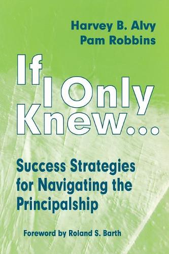 If I Only Knew...: Success Strategies for Navigating the Principalship