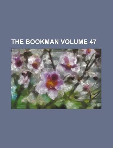 The Bookman Volume 47