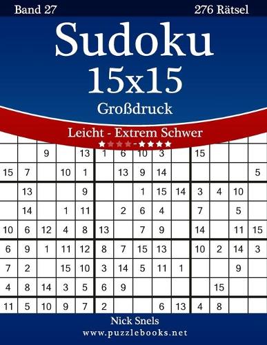 Sudoku 15x15 Großdruck - Leicht bis Extrem Schwer - Band 27 - 276 Rätsel: (27 Sudoku)