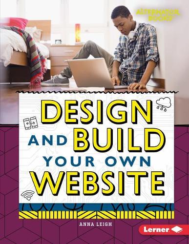 Design and Build Your Own Website: (Digital Makers (Alternator Books ))
