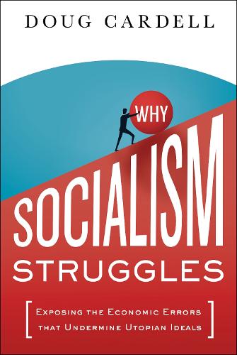 Why Socialism Struggles: Exposing the Economic Errors That Undermine Utopian Ideals
