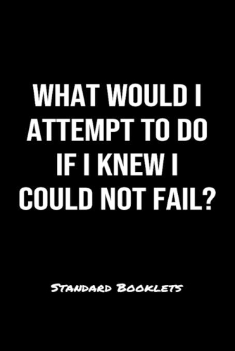 What Would I Attempt To Do If I Knew I Could Not Fail?: A softcover blank lined notebook to jot down business ideas, record daily events and ponder life's big questions.