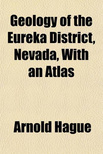 Geology of the Eureka District, Nevada, with an Atlas