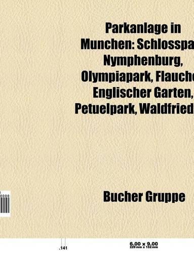 Parkanlage in Munchen: Schlosspark Nymphenburg, Westpark, Olympiapark, Flaucher, Englischer Garten, Petuelpark, Quartiersplatz Theresienhohe