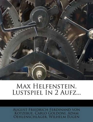 Max Helfenstein. Lustspiel in 2 Aufz...