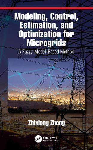 Modeling, Control, Estimation, and Optimization for Microgrids: A Fuzzy-Model-Based Method