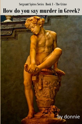 How Do You Say Murder In Greek?: The Sergeant Spiros Series