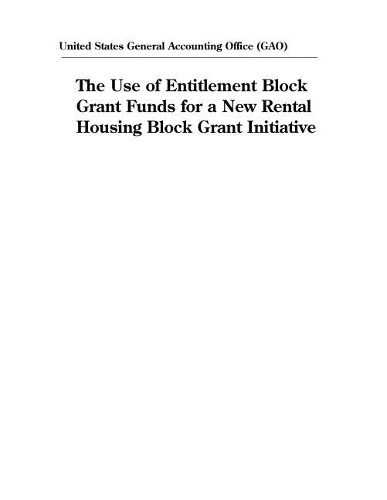 The Use of Entitlement Block Grant Funds for a New Rental Housing Block Grant Initiative
