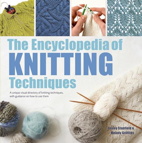The Encyclopedia of Knitting Techniques: A Unique Visual Directory of Knitting Techniques, with Guidance on How to Use Them(Encyclopedia of)