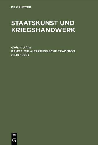 Staatskunst und Kriegshandwerk, BAND 1, Die altpreußische Tradition (1740-1890)