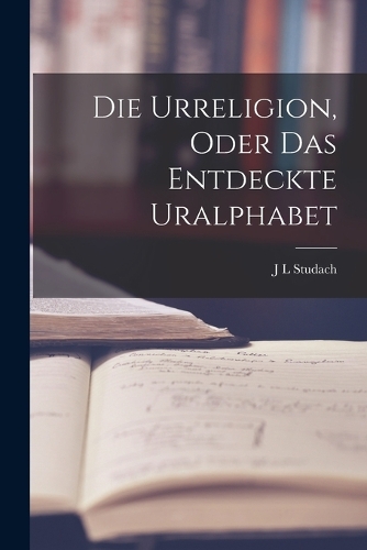 Die Urreligion, oder das entdeckte Uralphabet