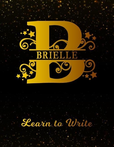 Brielle Learn to Write: Personalized Letter B First Name Handwriting Primary Composition Practice Paper Gold Glitteryy Effect Notebook Cover Dashed Midline Workbook for Kin