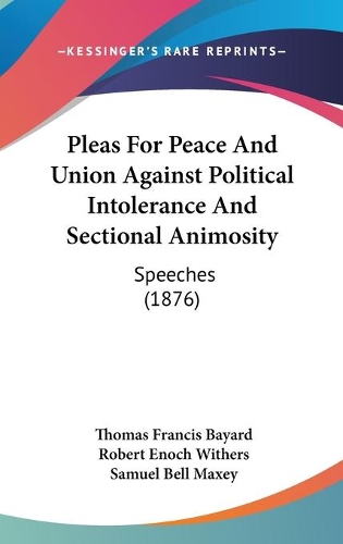 Pleas For Peace And Union Against Political Intolerance And Sectional Animosity