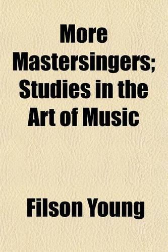 More Mastersingers; Studies in the Art of Music