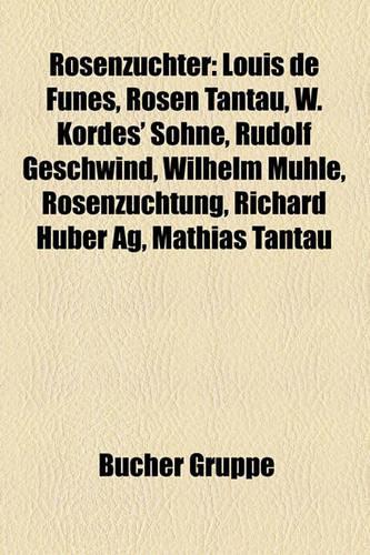 Rosenz Chter: Louis de Fun S, Rosen Tantau, W. Kordes' S Hne, Rudolf Geschwind, Wilhelm M Hle, Rosenz Chtung, Richard Huber AG, Mathias Tantau