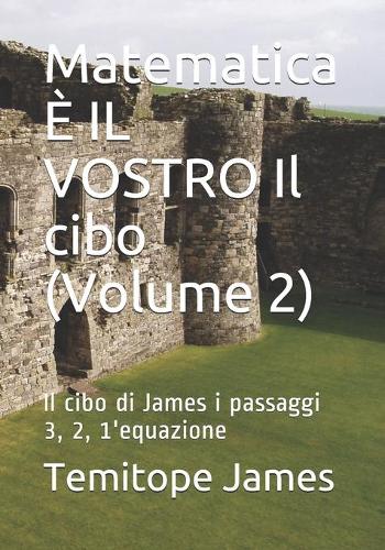 Matematica È IL VOSTRO Il cibo (Volume 2): Il cibo di James i passaggi 3, 2, 1'equazione