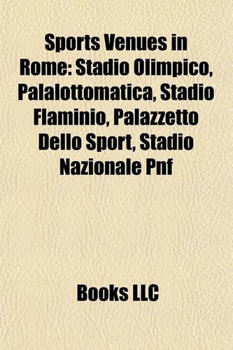 Sports Venues in Rome Sports Venues in Rome: Stadio Olimpico, Palalottomatica, Stadio Flaminio, Palazzettstadio Olimpico, Palalottomatica, Stadio Flaminio, Palazzetto Dello Sport, Stadio Nazion