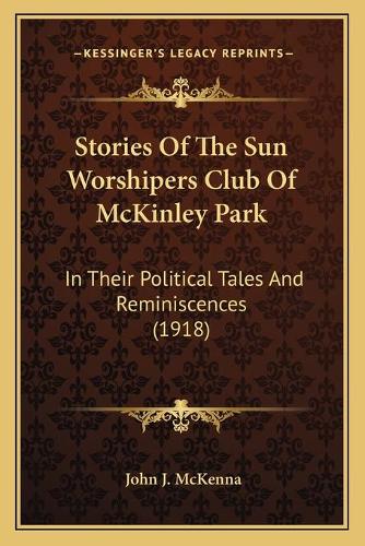 Stories Of The Sun Worshipers Club Of McKinley Park