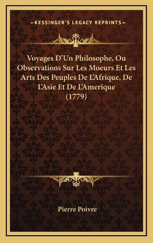 Voyages D'Un Philosophe, Ou Observations Sur Les Moeurs Et Les Arts Des Peuples De L'Afrique, De L'Asie Et De L'Amerique (1779)