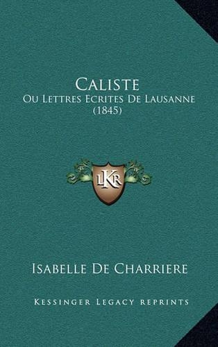 Caliste: Ou Lettres Ecrites De Lausanne (1845)