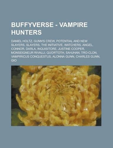 Buffyverse - Vampire Hunters: Daniel Holtz, Gunn's Crew, Potential and New Slayers, Slayers, the Initiative, Watchers, Angel, Connor, Darla, Inquisitore, Justine Cooper, Monseign