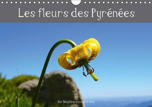 Les Fleurs Des Pyrenees 2017: Decouvrez Les Fleurs Des Pyrenees En Photos Et Leurs Noms.(Calvendo Nature)
