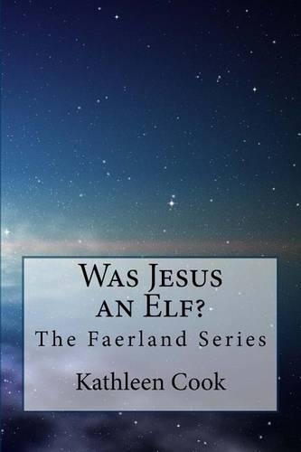 Was Jesus an Elf?: The Faerland Series