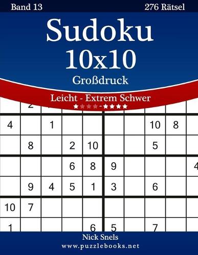 Sudoku 10x10 Großdruck - Leicht bis Extrem Schwer - Band 13 - 276 Rätsel: (13 Sudoku)