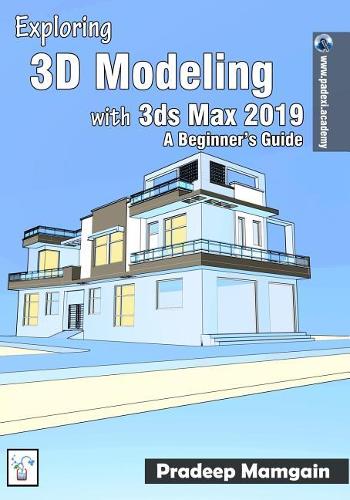 Exploring 3D Modeling with 3ds Max 2019: A Beginner's Guide