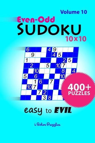 Even-Odd SuDoKu 10x10 Easy to Evil: 400+ Puzzles(10 Even-Odd Sudoku 10x10 Easy to Evil: 400+ Puzzles)