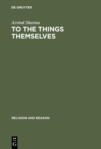 To the Things Themselves: Essays on the Discourse and Practice of the Phenomenology of Religion(39 Religion and Reason)