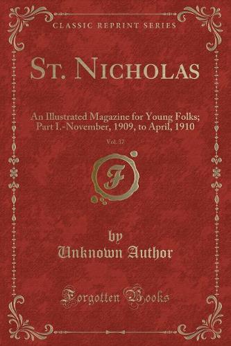 St. Nicholas, Vol. 37: An Illustrated Magazine for Young Folks; Part I.-November, 1909, to April, 1910 (Classic Reprint)