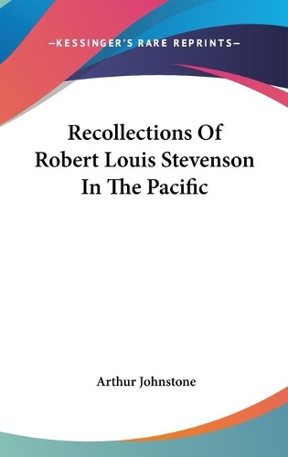 Recollections Of Robert Louis Stevenson In The Pacific