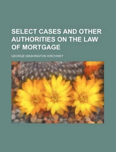 Select Cases and Other Authorities on the Law of Mortgage