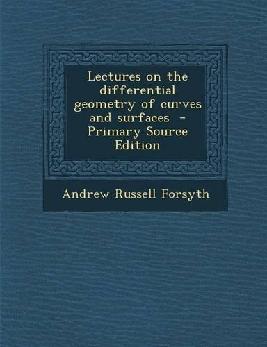 Lectures on the Differential Geometry of Curves and Surfaces