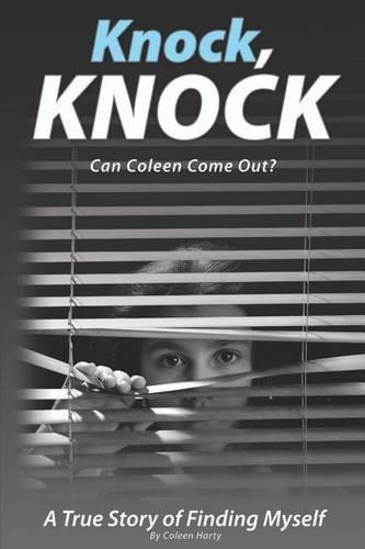 Knock, Knock, Can Coleen Come Out?: A True Story of Finding Myself