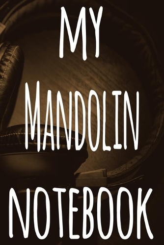 My Mandolin Notebook: The perfect gift for the musician in your life - 119 page lined journal!